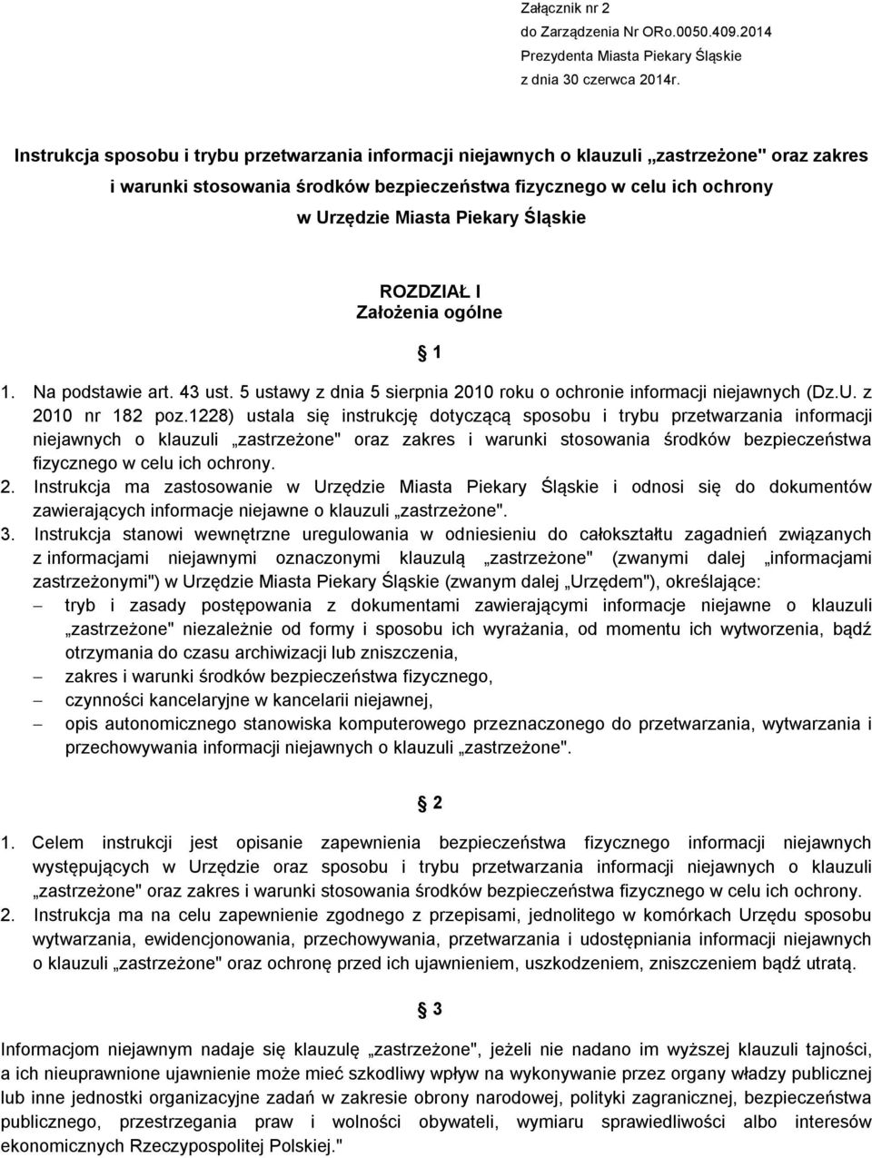 Śląskie ROZDZIAŁ I Założenia ogólne 1 1. Na podstawie art. 43 ust. 5 ustawy z dnia 5 sierpnia 2010 roku o ochronie informacji niejawnych (Dz.U. z 2010 nr 182 poz.