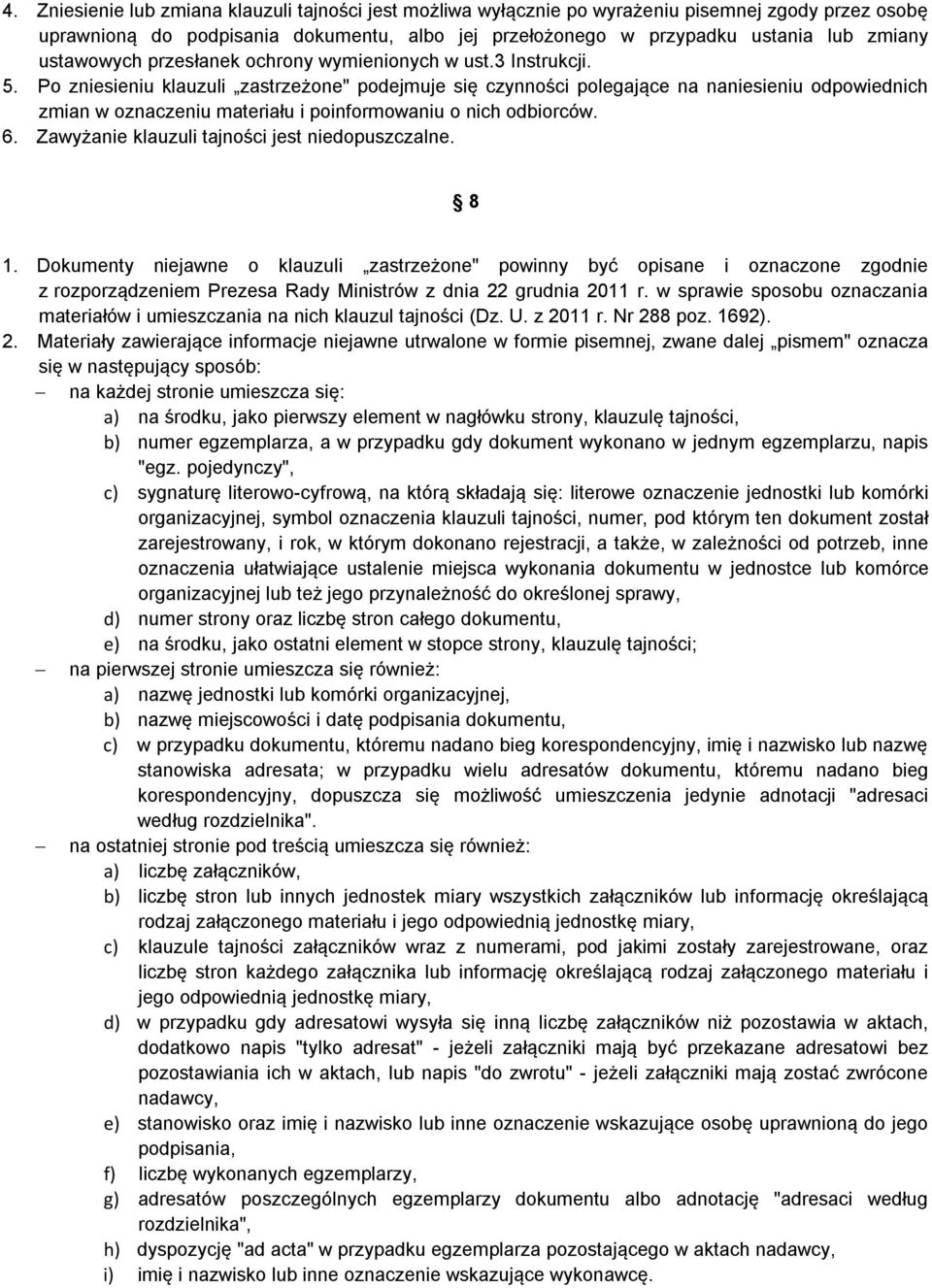 Po zniesieniu klauzuli zastrzeżone" podejmuje się czynności polegające na naniesieniu odpowiednich zmian w oznaczeniu materiału i poinformowaniu o nich odbiorców. 6.