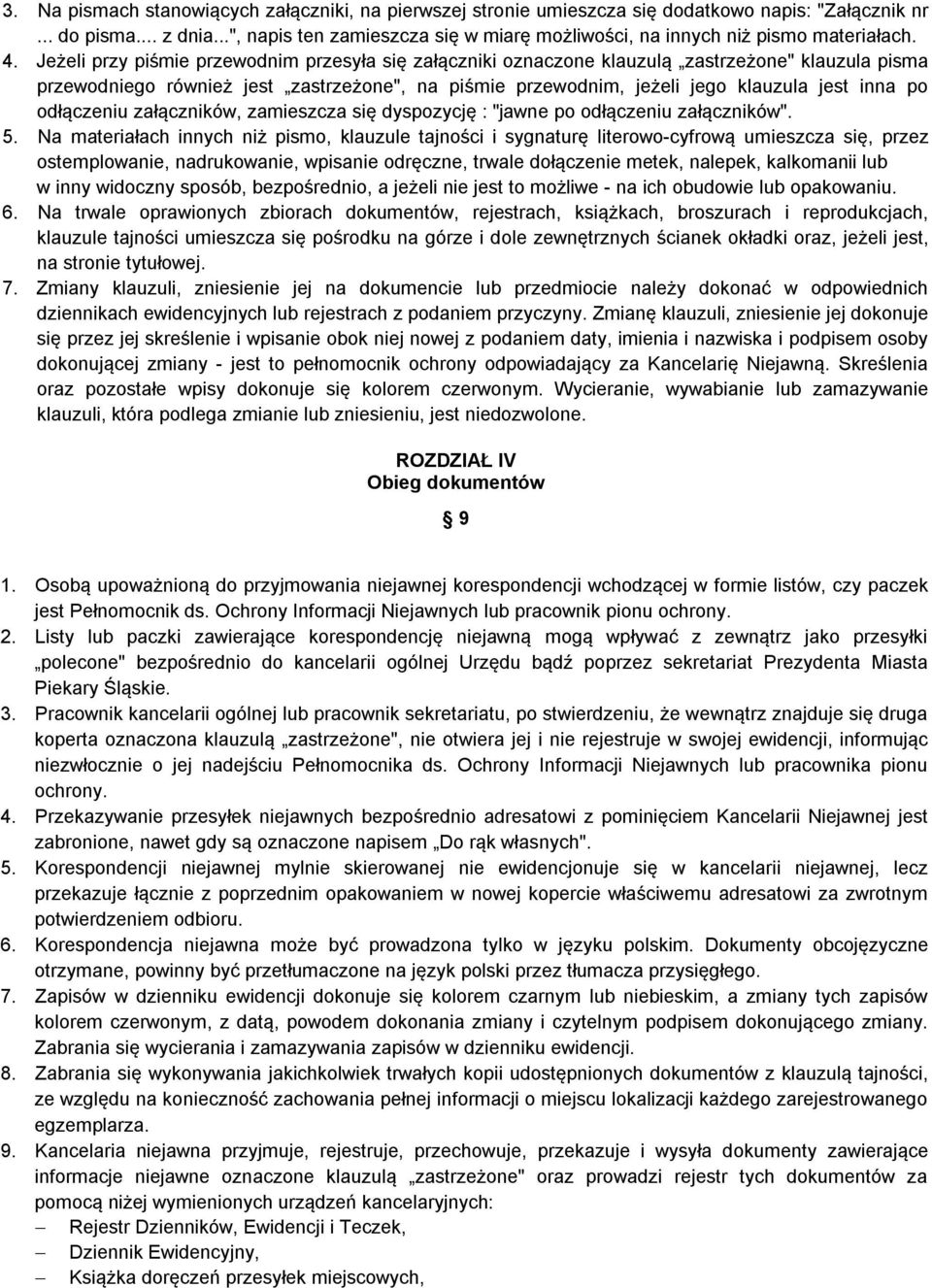 Jeżeli przy piśmie przewodnim przesyła się załączniki oznaczone klauzulą zastrzeżone" klauzula pisma przewodniego również jest zastrzeżone", na piśmie przewodnim, jeżeli jego klauzula jest inna po