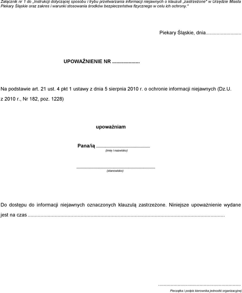 4 pkt 1 ustawy z dnia 5 sierpnia 2010 r. o ochronie informacji niejawnych (Dz.U. z 2010 r., Nr 182, poz. 1228) upoważniam Pana/ią... (imię i nazwisko).