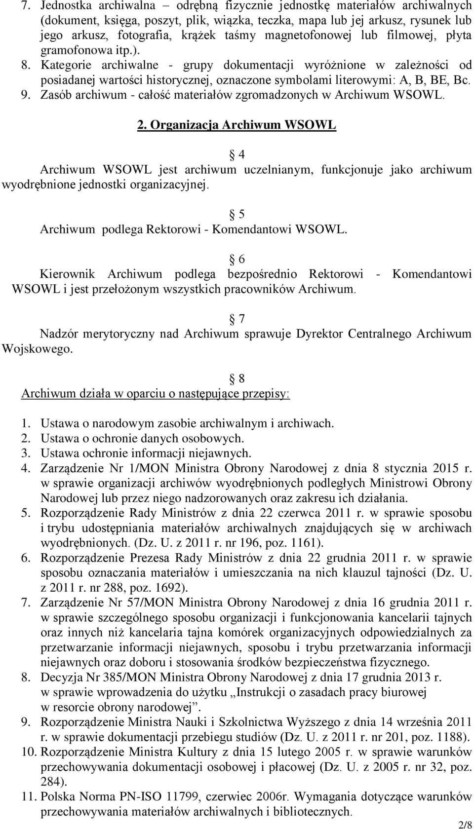 Kategorie archiwalne - grupy dokumentacji wyróżnione w zależności od posiadanej wartości historycznej, oznaczone symbolami literowymi: A, B, BE, Bc. 9.