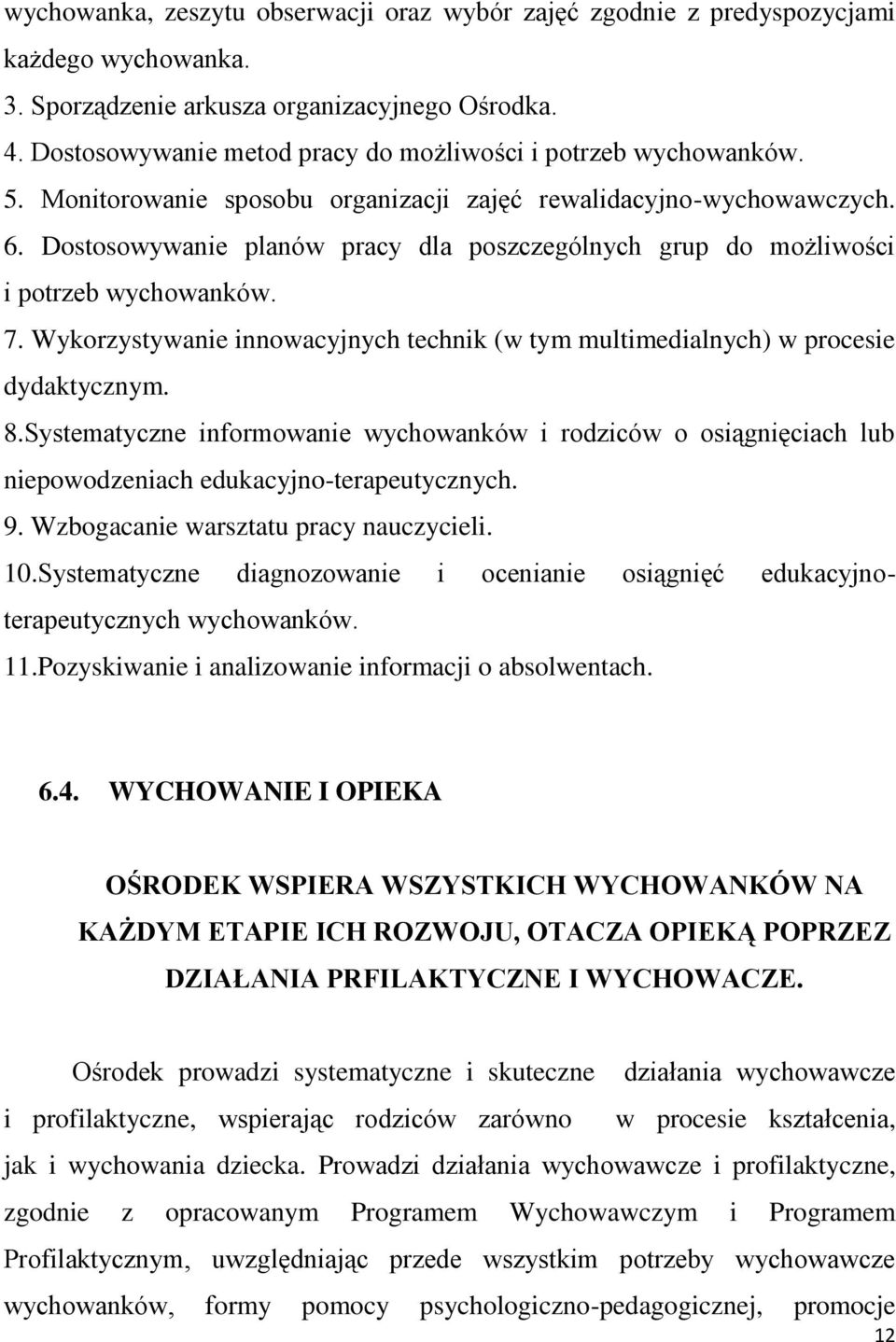 Dostosowywanie planów pracy dla poszczególnych grup do możliwości i potrzeb wychowanków. 7. Wykorzystywanie innowacyjnych technik (w tym multimedialnych) w procesie dydaktycznym. 8.