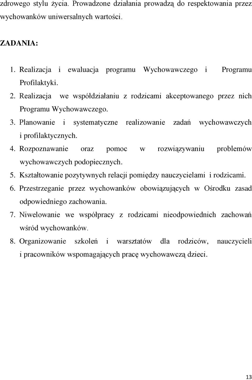 Rozpoznawanie oraz pomoc w rozwiązywaniu problemów wychowawczych podopiecznych. 5. Kształtowanie pozytywnych relacji pomiędzy nauczycielami i rodzicami. 6.