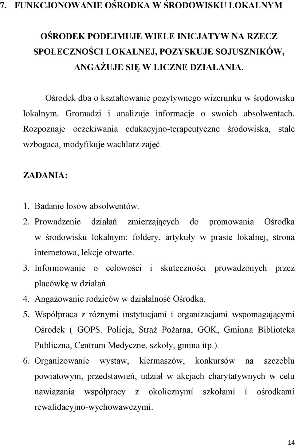 Rozpoznaje oczekiwania edukacyjno-terapeutyczne środowiska, stale wzbogaca, modyfikuje wachlarz zajęć. ZADANIA: 1. Badanie losów absolwentów. 2.