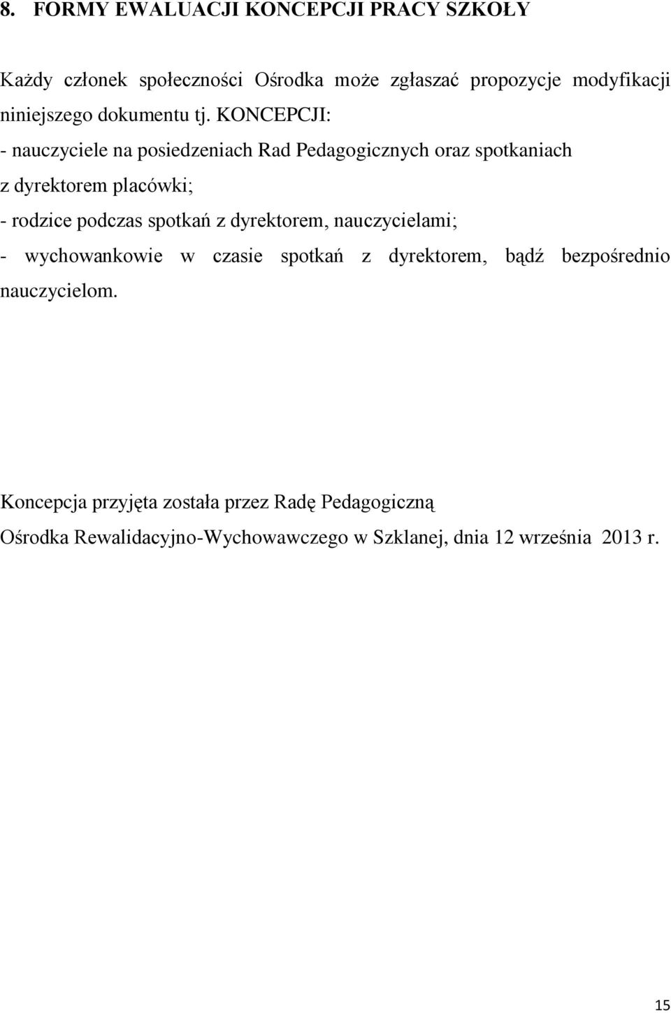 KONCEPCJI: - nauczyciele na posiedzeniach Rad Pedagogicznych oraz spotkaniach z dyrektorem placówki; - rodzice podczas