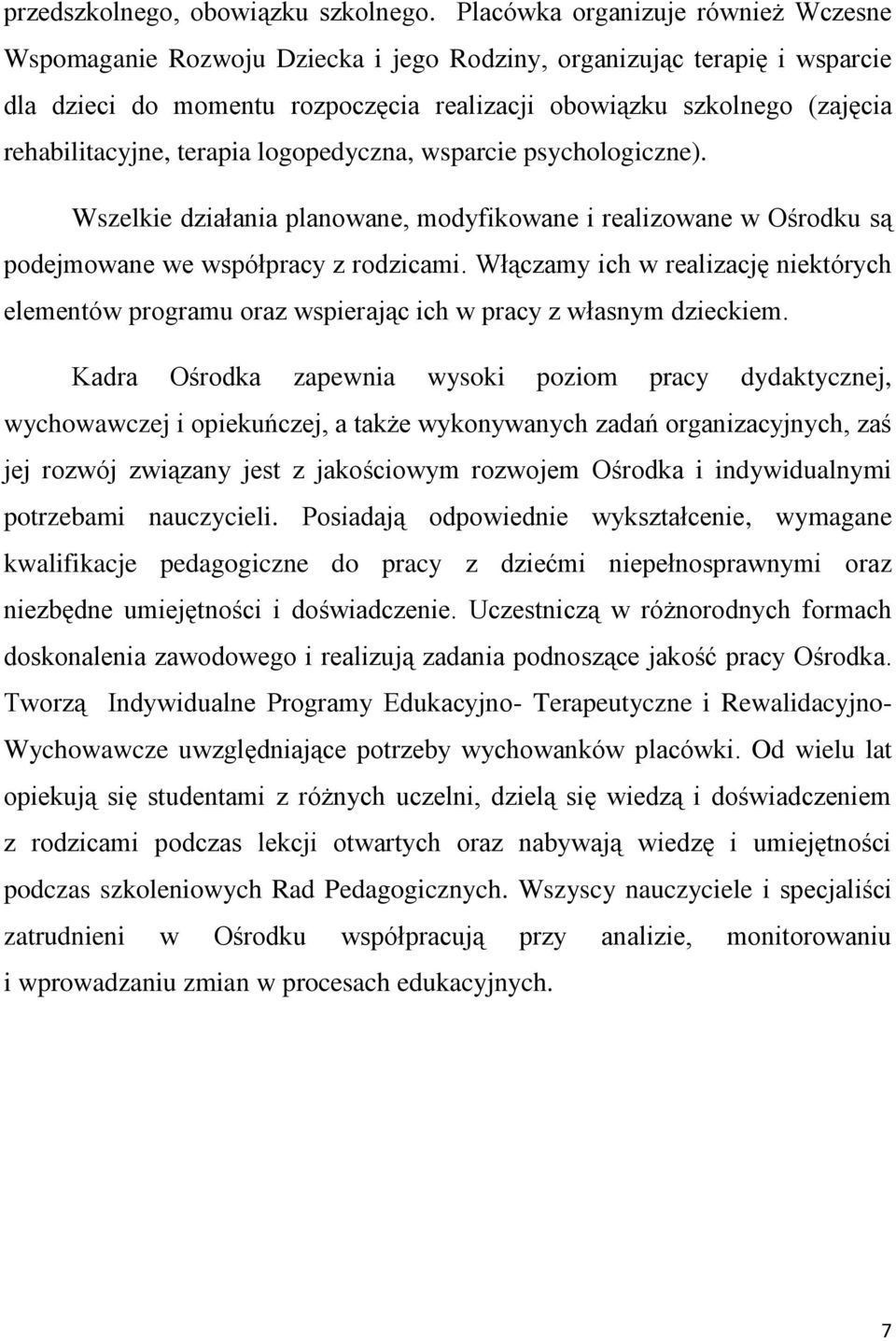 rehabilitacyjne, terapia logopedyczna, wsparcie psychologiczne). Wszelkie działania planowane, modyfikowane i realizowane w Ośrodku są podejmowane we współpracy z rodzicami.