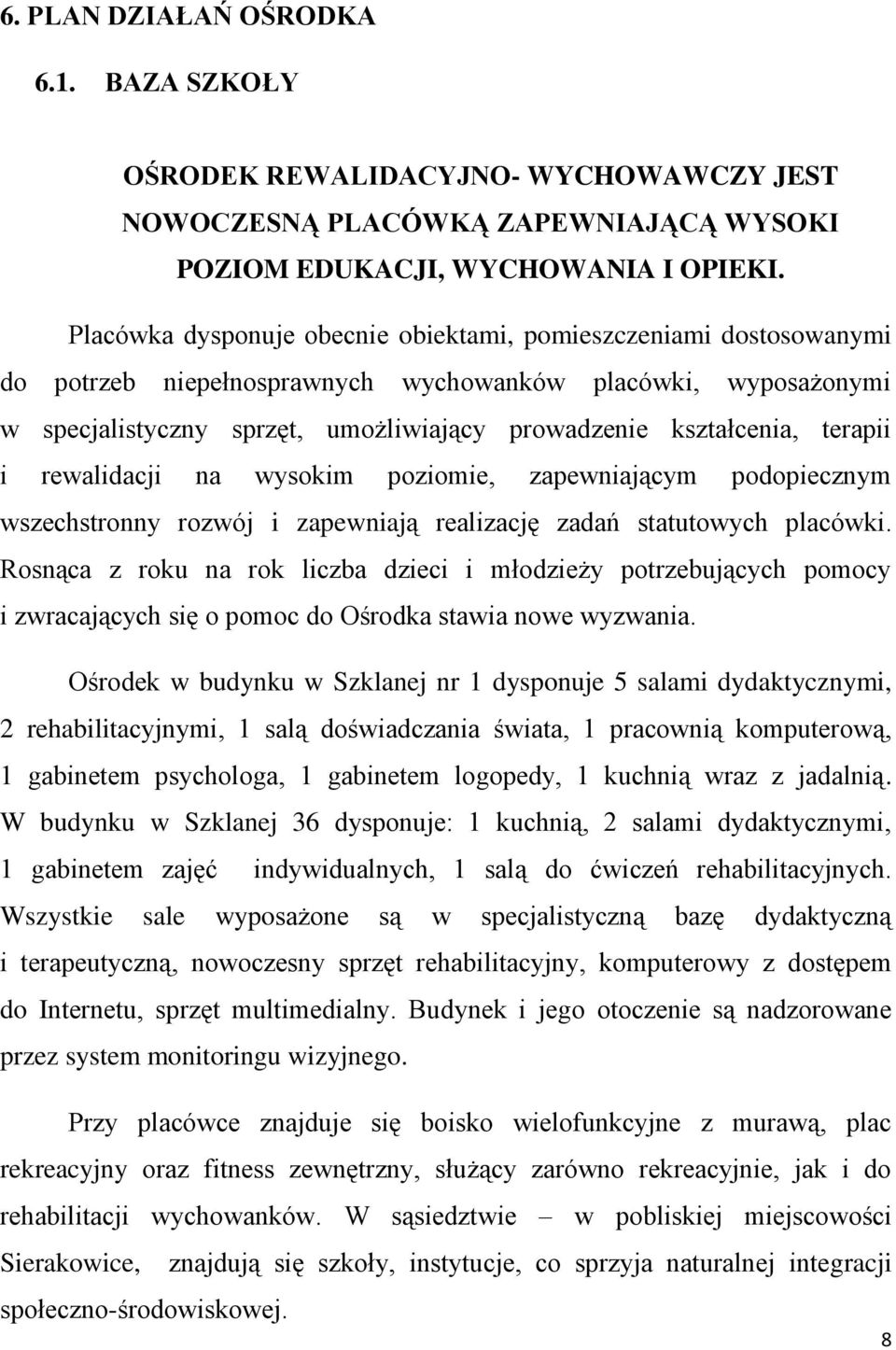 terapii i rewalidacji na wysokim poziomie, zapewniającym podopiecznym wszechstronny rozwój i zapewniają realizację zadań statutowych placówki.