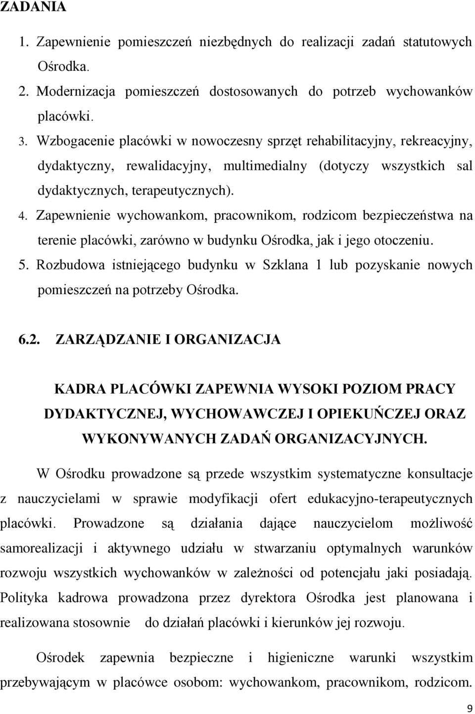 Zapewnienie wychowankom, pracownikom, rodzicom bezpieczeństwa na terenie placówki, zarówno w budynku Ośrodka, jak i jego otoczeniu. 5.