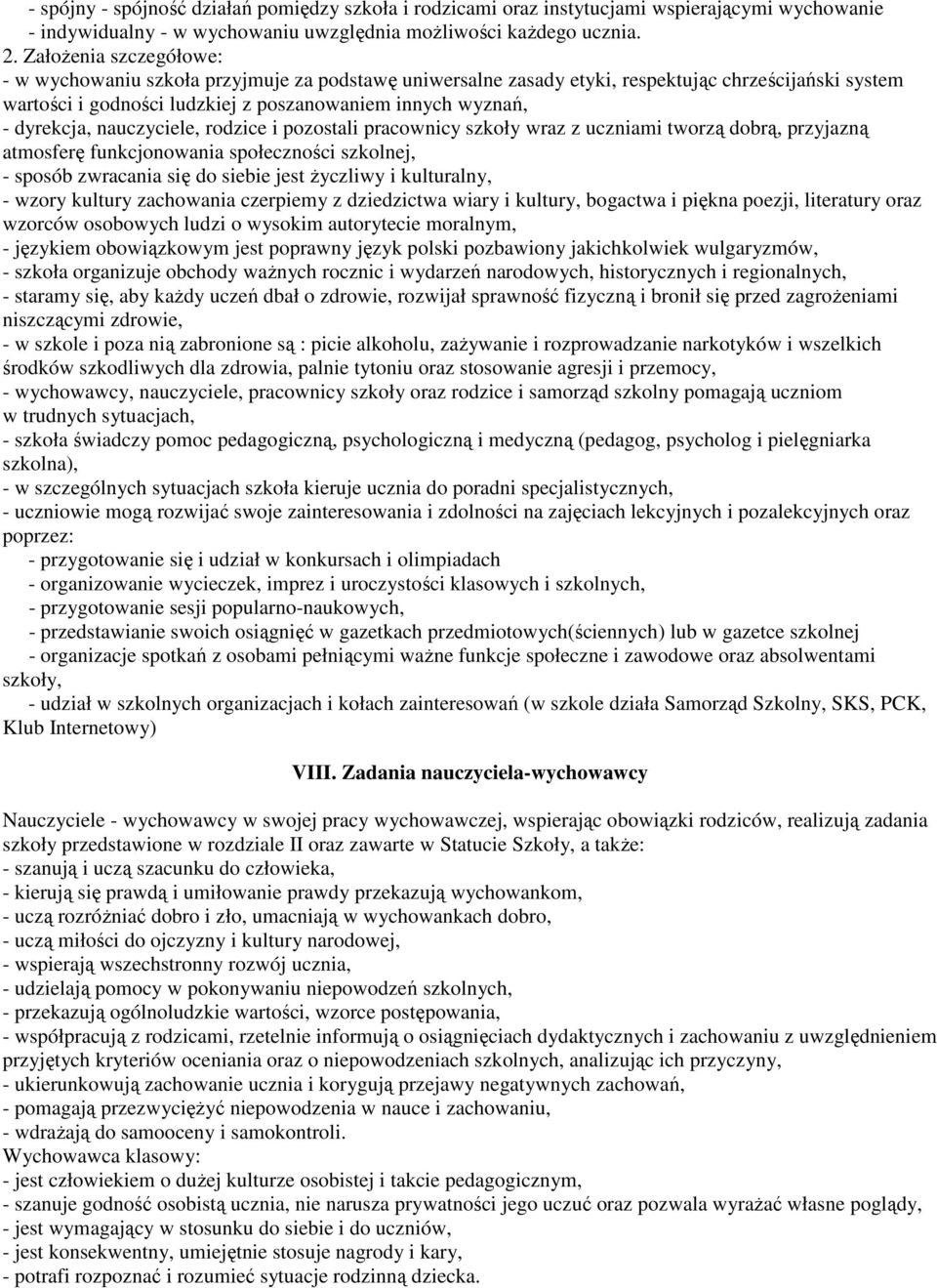 nauczyciele, rodzice i pozostali pracownicy szkoły wraz z uczniami tworzą dobrą, przyjazną atmosferę funkcjonowania społeczności szkolnej, - sposób zwracania się do siebie jest Ŝyczliwy i kulturalny,