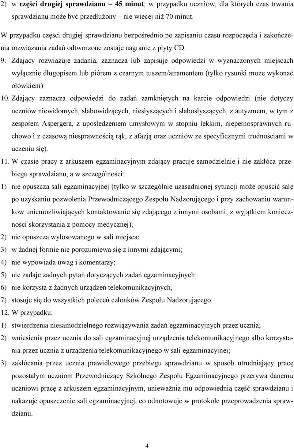 Zdający rozwiązuje zadania, zaznacza lub zapisuje odpowiedzi w wyznaczonych miejscach wyłącznie długopisem lub piórem z czarnym tuszem/atramentem (tylko rysunki może wykonać ołówkiem). 10.