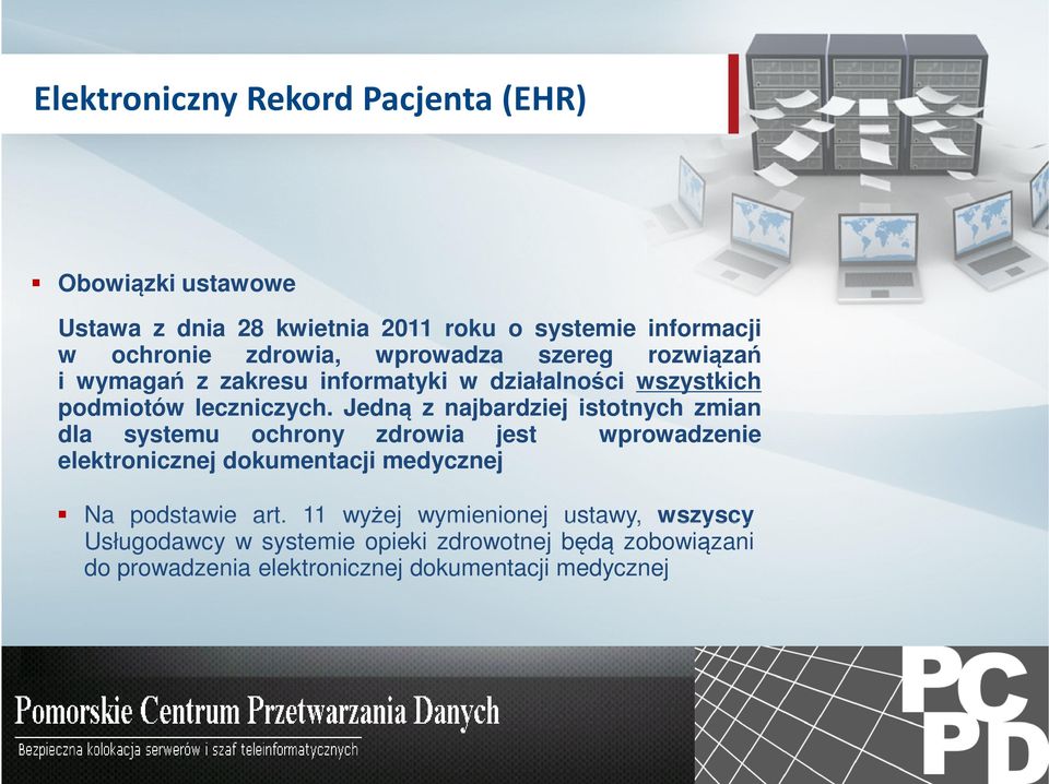 Jedną z najbardziej istotnych zmian dla systemu ochrony zdrowia jest wprowadzenie elektronicznej dokumentacji medycznej Na podstawie art.