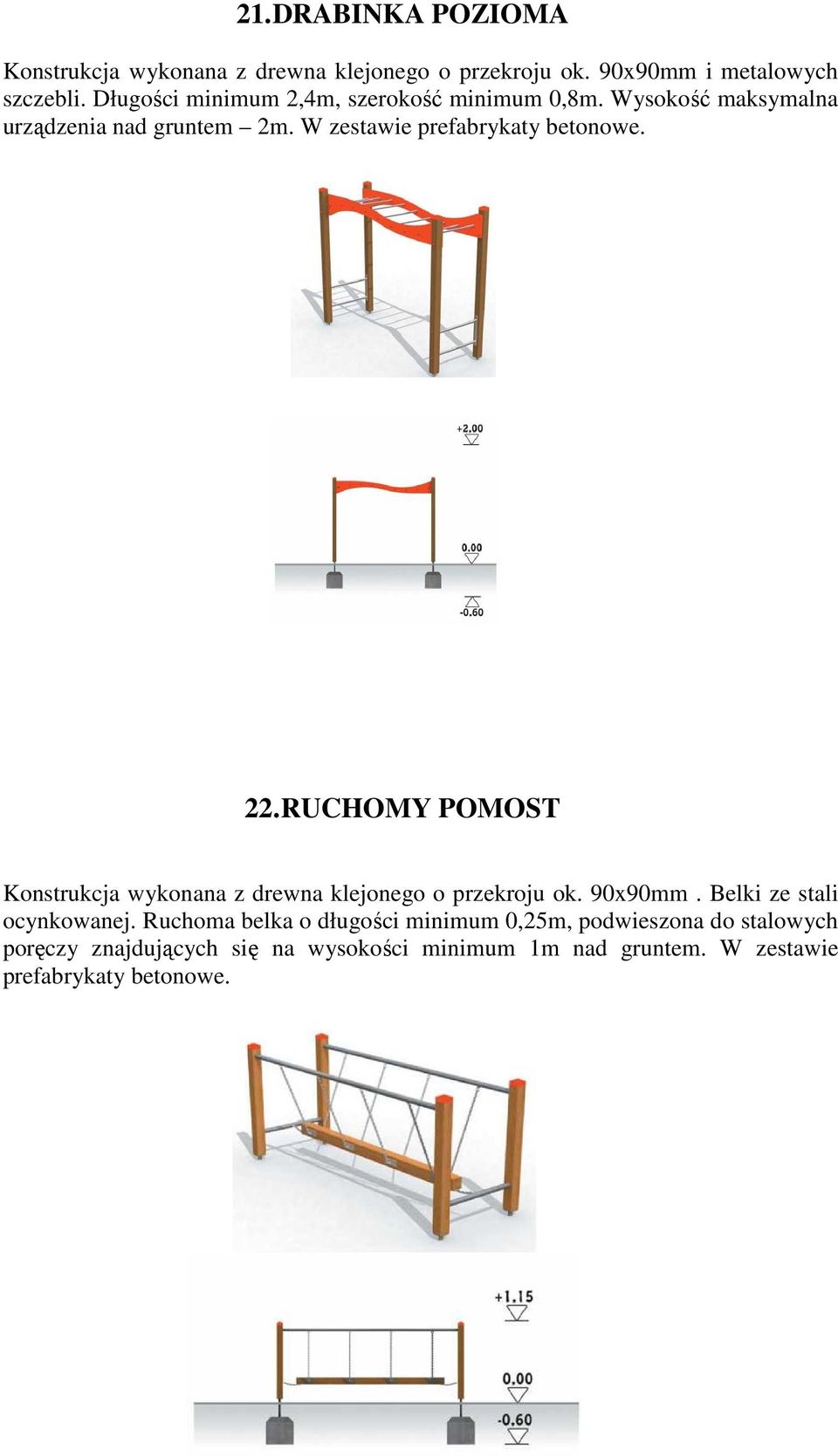 22. RUCHOMY POMOST Konstrukcja wykonana z drewna klejonego o przekroju ok. 90x90mm. Belki ze stali ocynkowanej.