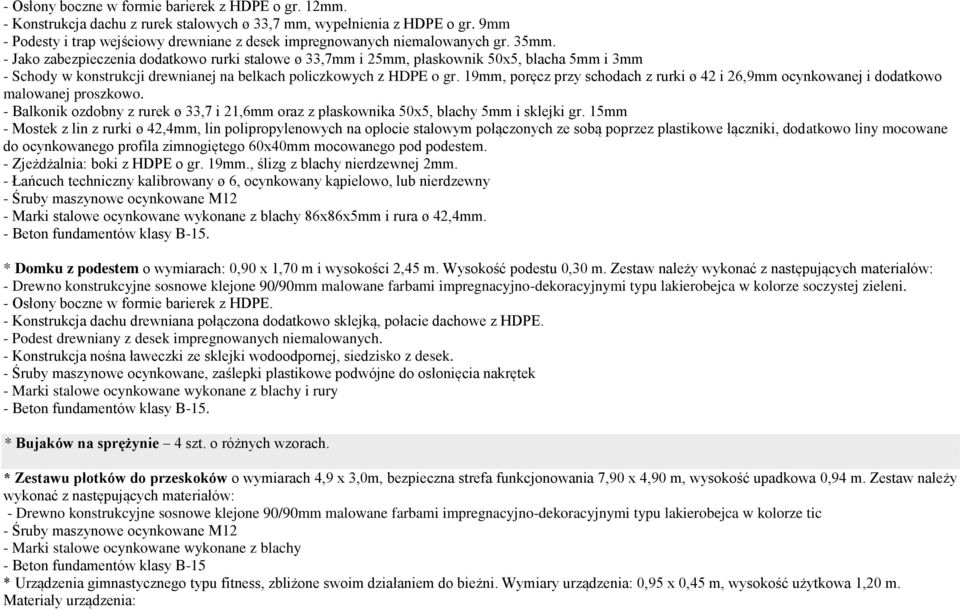 - Jako zabezpieczenia dodatkowo rurki stalowe ø 33,7mm i 25mm, płaskownik 50x5, blacha 5mm i 3mm - Schody w konstrukcji drewnianej na belkach policzkowych z HDPE o gr.