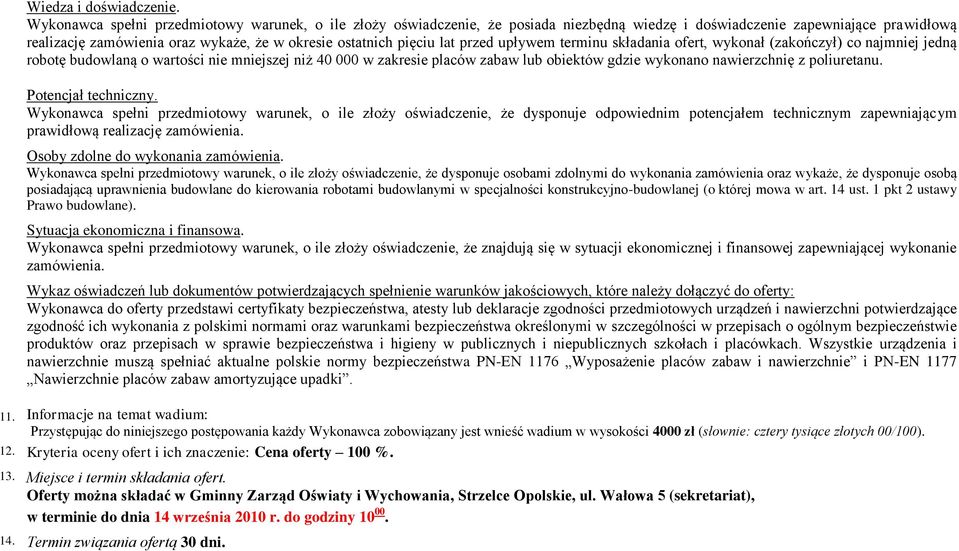 lat przed upływem terminu składania ofert, wykonał (zakończył) co najmniej jedną robotę budowlaną o wartości nie mniejszej niż 40 000 w zakresie placów zabaw lub obiektów gdzie wykonano nawierzchnię