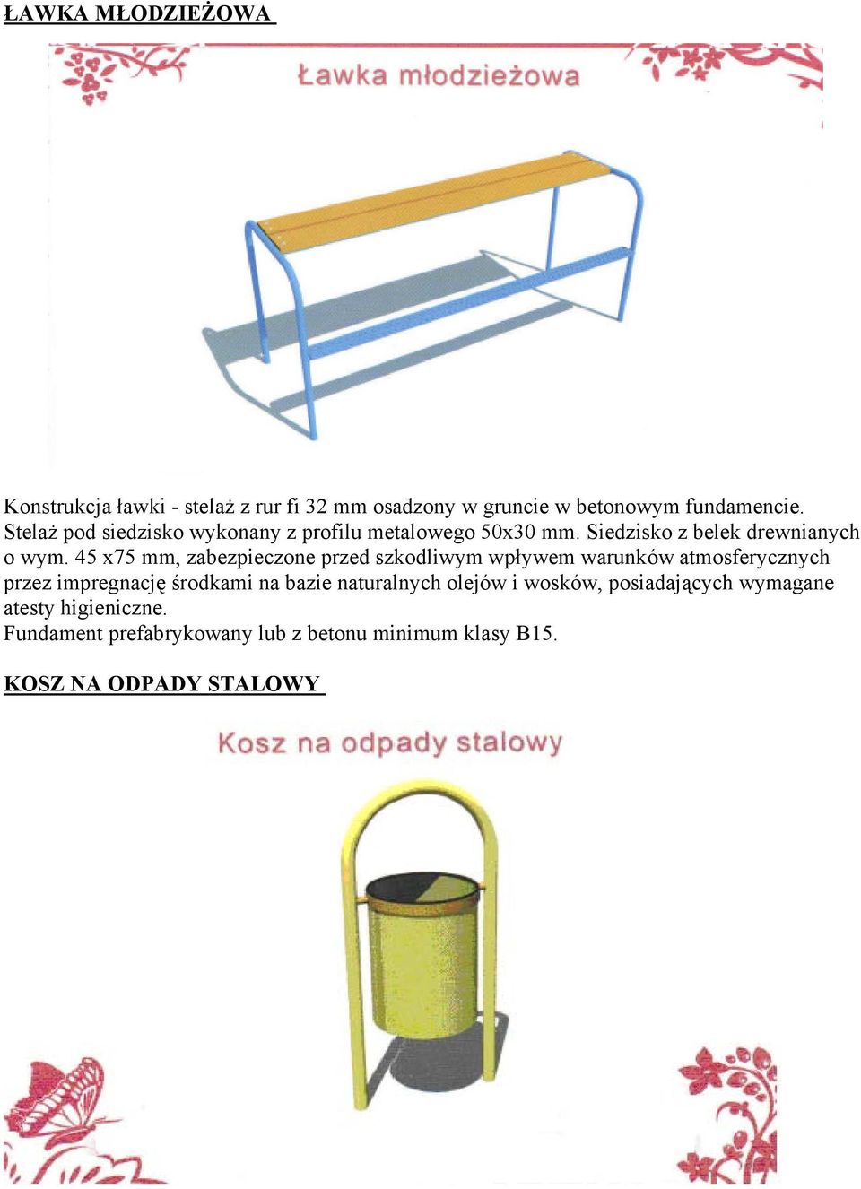 45 x75 mm, zabezpieczone przed szkodliwym wpływem warunków atmosferycznych przez impregnację środkami na bazie