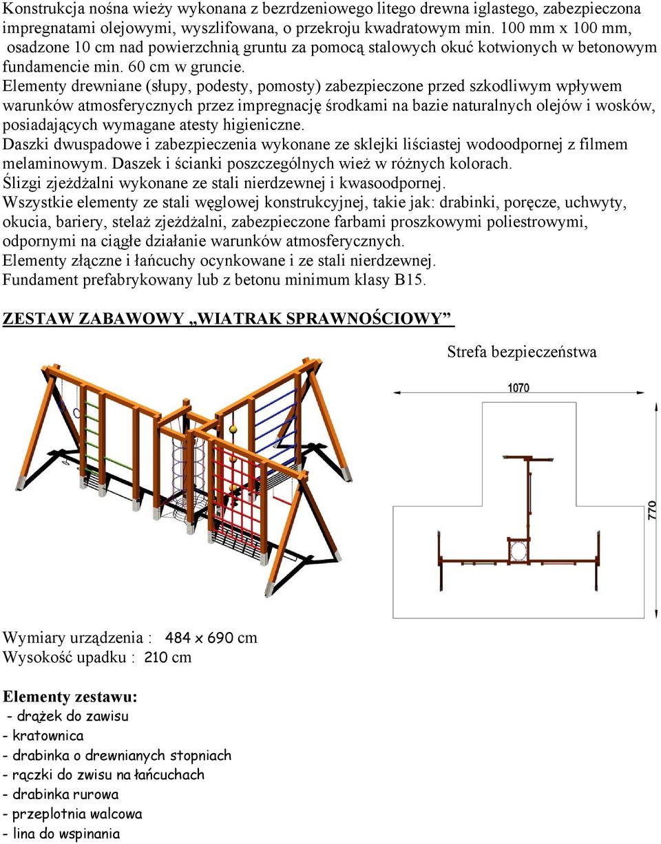 Elementy drewniane (słupy, podesty, pomosty) zabezpieczone przed szkodliwym wpływem warunków atmosferycznych przez impregnację środkami na bazie naturalnych olejów i wosków, posiadających wymagane