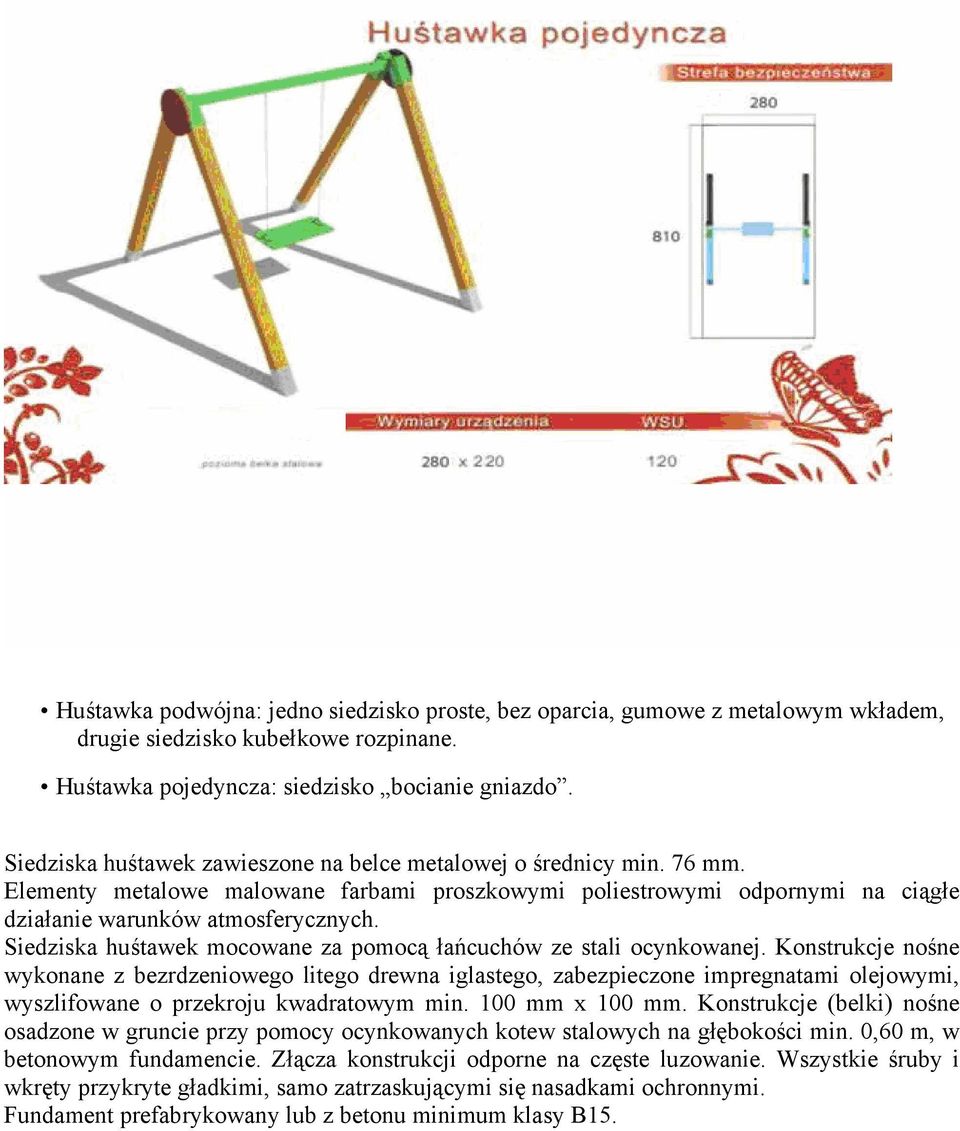 Siedziska huśtawek mocowane za pomocą łańcuchów ze stali ocynkowanej.