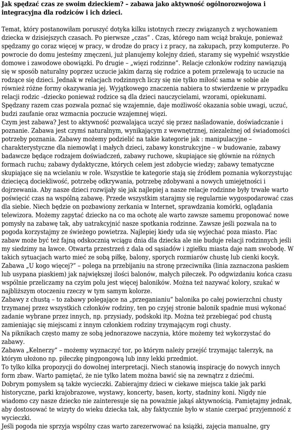 Czas, którego nam wciąż brakuje, ponieważ spędzamy go coraz więcej w pracy, w drodze do pracy i z pracy, na zakupach, przy komputerze.