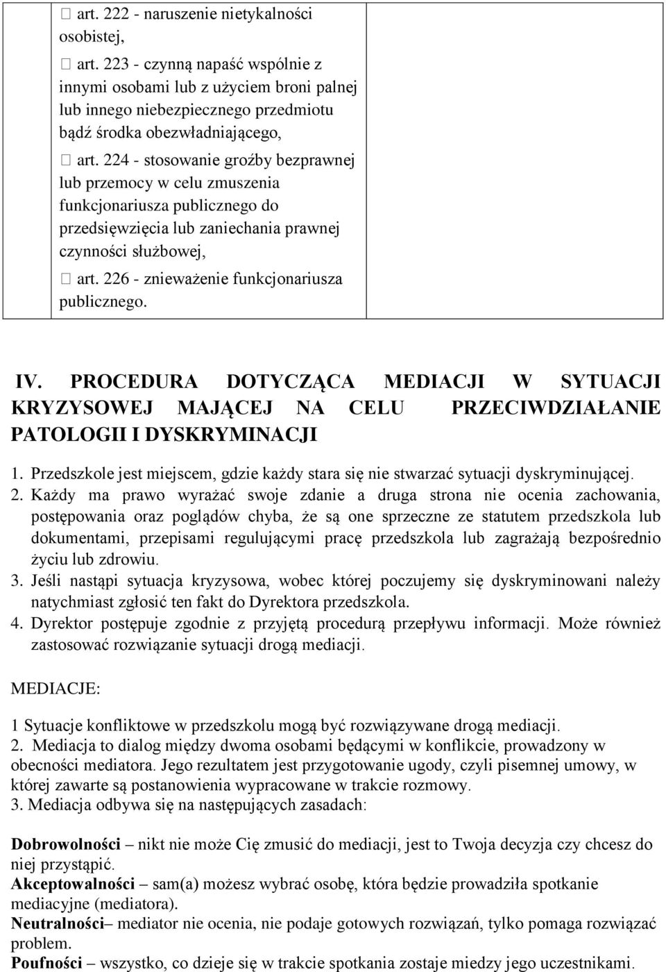226 - znieważenie funkcjonariusza publicznego. IV. PROCEDURA DOTYCZĄCA MEDIACJI W SYTUACJI KRYZYSOWEJ MAJĄCEJ NA CELU PRZECIWDZIAŁANIE PATOLOGII I DYSKRYMINACJI 1.