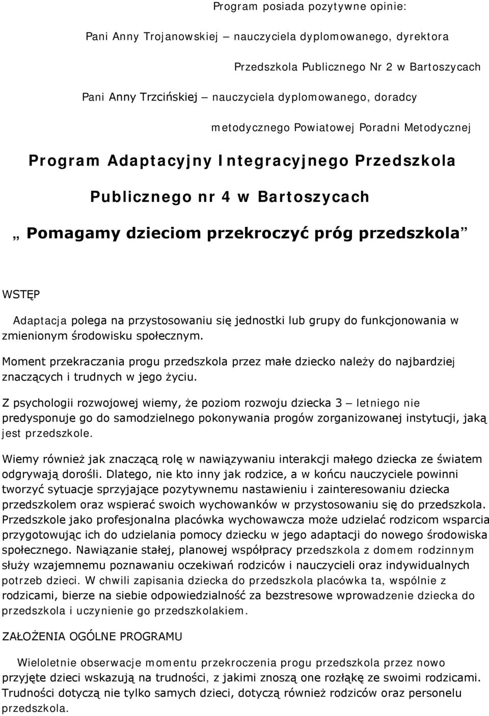 przystosowaniu się jednostki lub grupy do funkcjonowania w zmienionym środowisku społecznym.