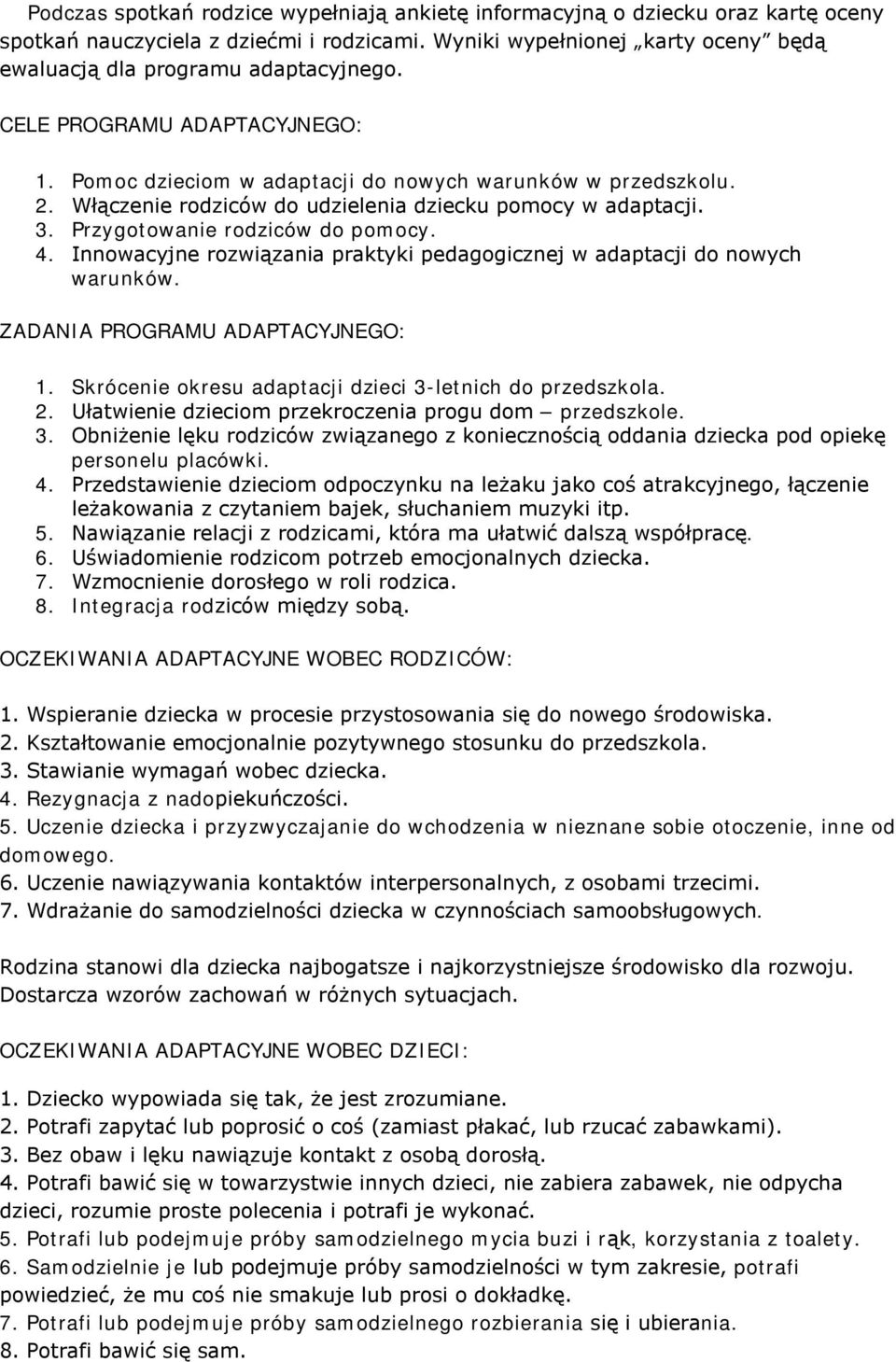 Innowacyjne rozwiązania praktyki pedagogicznej w adaptacji do nowych warunków. ZADANIA PROGRAMU ADAPTACYJNEGO: 1. Skrócenie okresu adaptacji dzieci 3-letnich do przedszkola. 2.