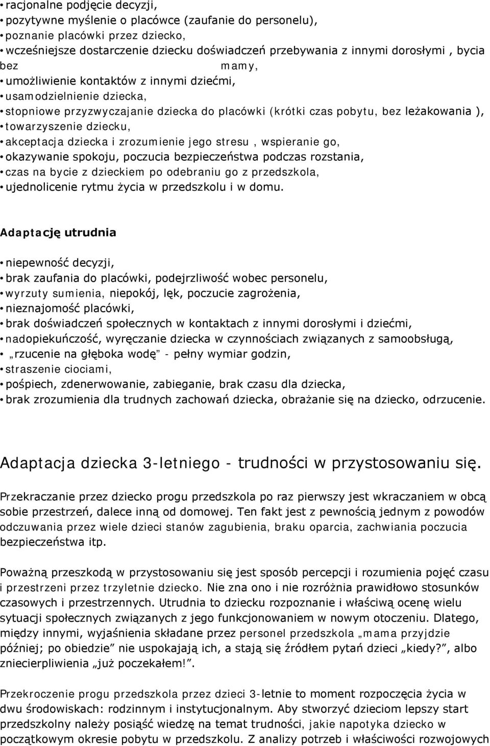 akceptacja dziecka i zrozumienie jego stresu, wspieranie go, okazywanie spokoju, poczucia bezpieczeństwa podczas rozstania, czas na bycie z dzieckiem po odebraniu go z przedszkola, ujednolicenie