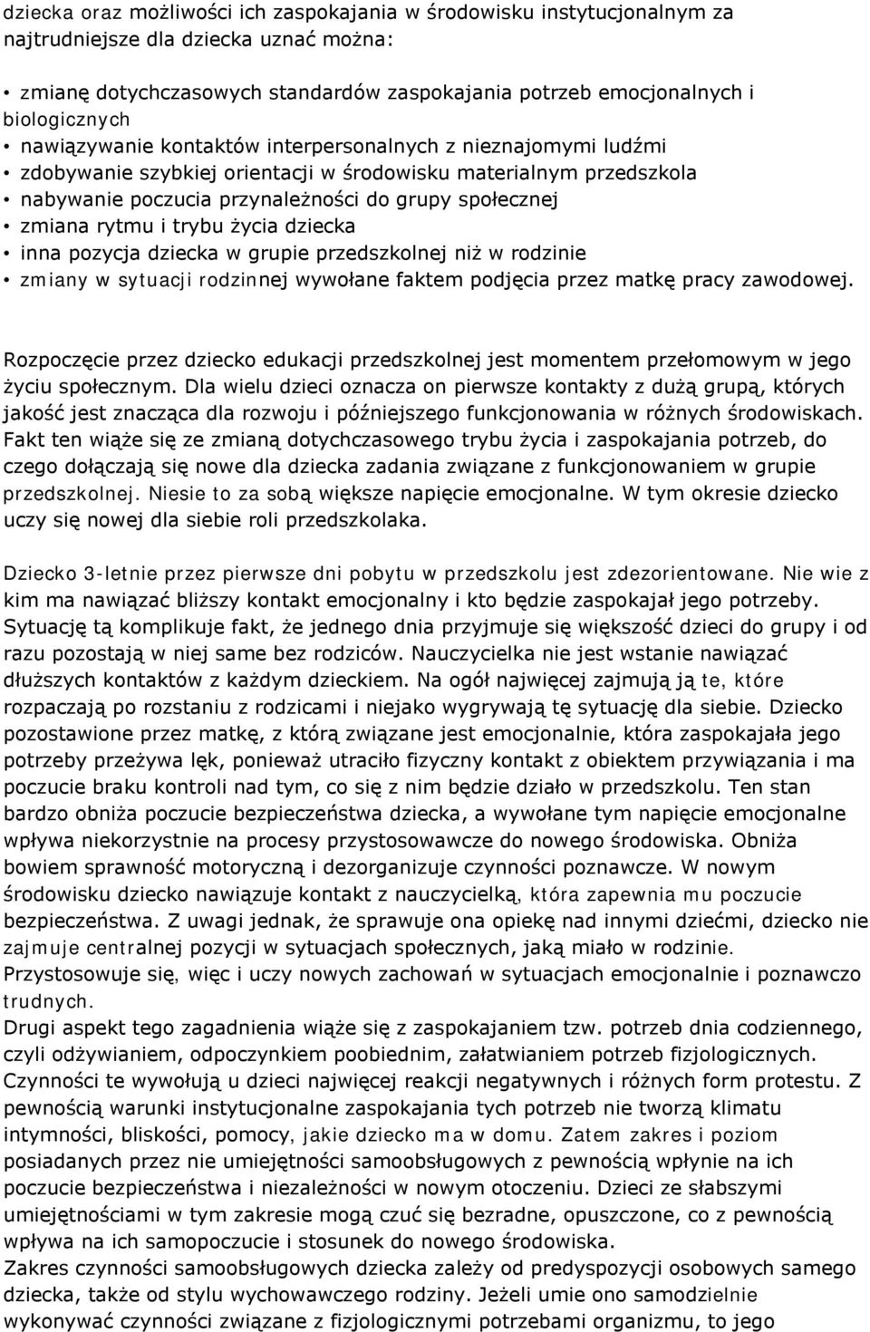 trybu życia dziecka inna pozycja dziecka w grupie przedszkolnej niż w rodzinie zmiany w sytuacji rodzinnej wywołane faktem podjęcia przez matkę pracy zawodowej.