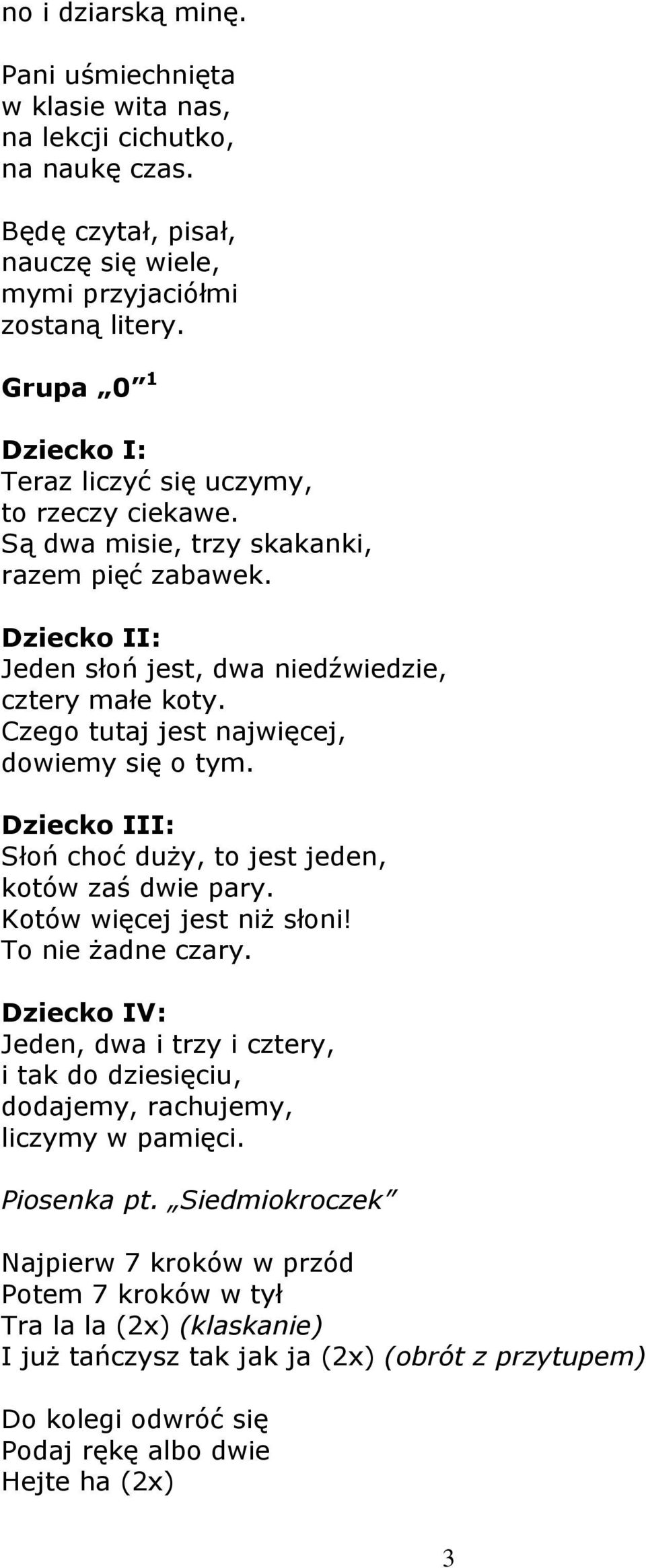 Czego tutaj jest najwięcej, dowiemy się o tym. Dziecko III: Słoń choć duży, to jest jeden, kotów zaś dwie pary. Kotów więcej jest niż słoni! To nie żadne czary.