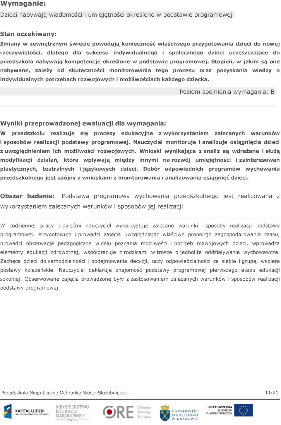 Stopień, w jakim są one nabywane, zależy od skuteczności monitorowania tego procesu oraz pozyskania wiedzy o indywidualnych potrzebach rozwojowych i możliwościach każdego dziecka.