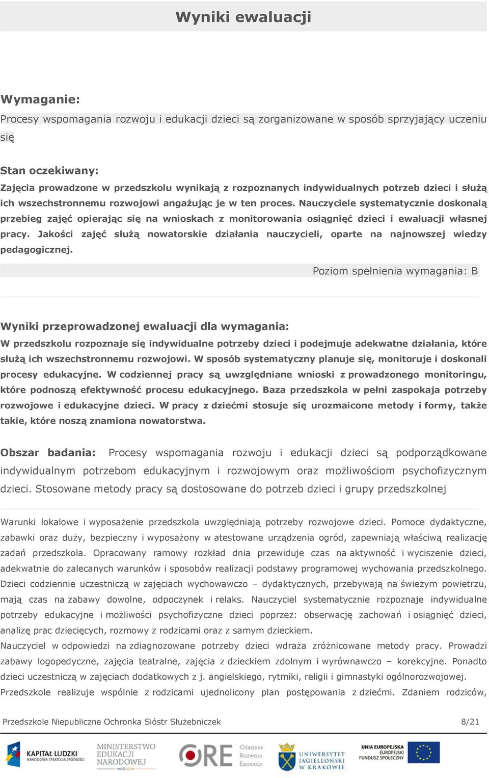 Nauczyciele systematycznie doskonalą przebieg zajęć opierając się na wnioskach z monitorowania osiągnięć dzieci i ewaluacji własnej pracy.