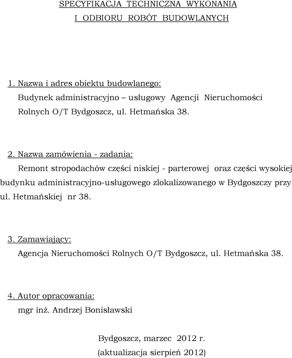 Nazwa zamówienia - zadania: Remont stropodachów części niskiej - parterowej oraz części wysokiej budynku administracyjno-usługowego