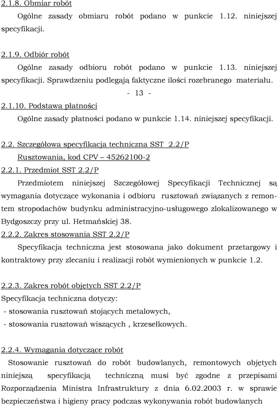 2/P Przedmiotem niniejszej Szczegółowej Specyfikacji Technicznej są wymagania dotyczące wykonania i odbioru rusztowań związanych z remontem stropodachów budynku administracyjno-usługowego