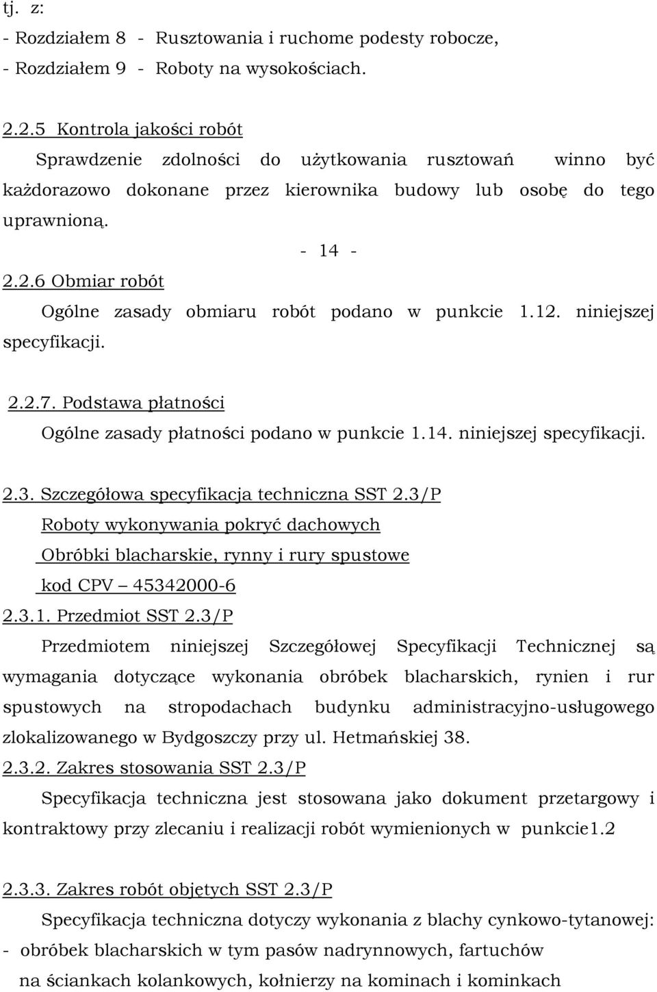 12. niniejszej specyfikacji. 2.2.7. Podstawa płatności Ogólne zasady płatności podano w punkcie 1.14. niniejszej specyfikacji. 2.3. Szczegółowa specyfikacja techniczna SST 2.