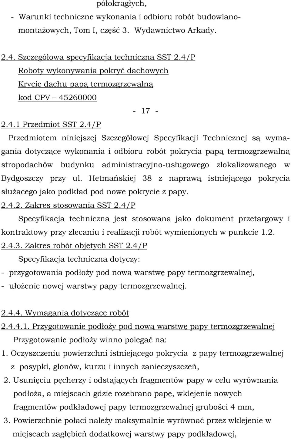 4/P Przedmiotem niniejszej Szczegółowej Specyfikacji Technicznej są wymagania dotyczące wykonania i odbioru robót pokrycia papą termozgrzewalną stropodachów budynku administracyjno-usługowego