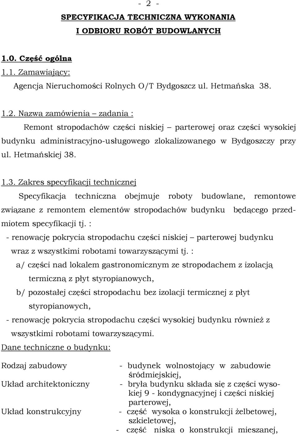 : - renowację pokrycia stropodachu części niskiej parterowej budynku wraz z wszystkimi robotami towarzyszącymi tj.