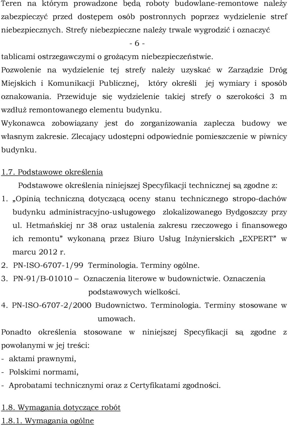 Pozwolenie na wydzielenie tej strefy należy uzyskać w Zarządzie Dróg Miejskich i Komunikacji Publicznej, który określi jej wymiary i sposób oznakowania.