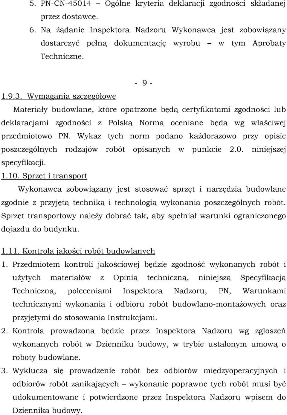 Wymagania szczegółowe Materiały budowlane, które opatrzone będą certyfikatami zgodności lub deklaracjami zgodności z Polską Normą oceniane będą wg właściwej przedmiotowo PN.