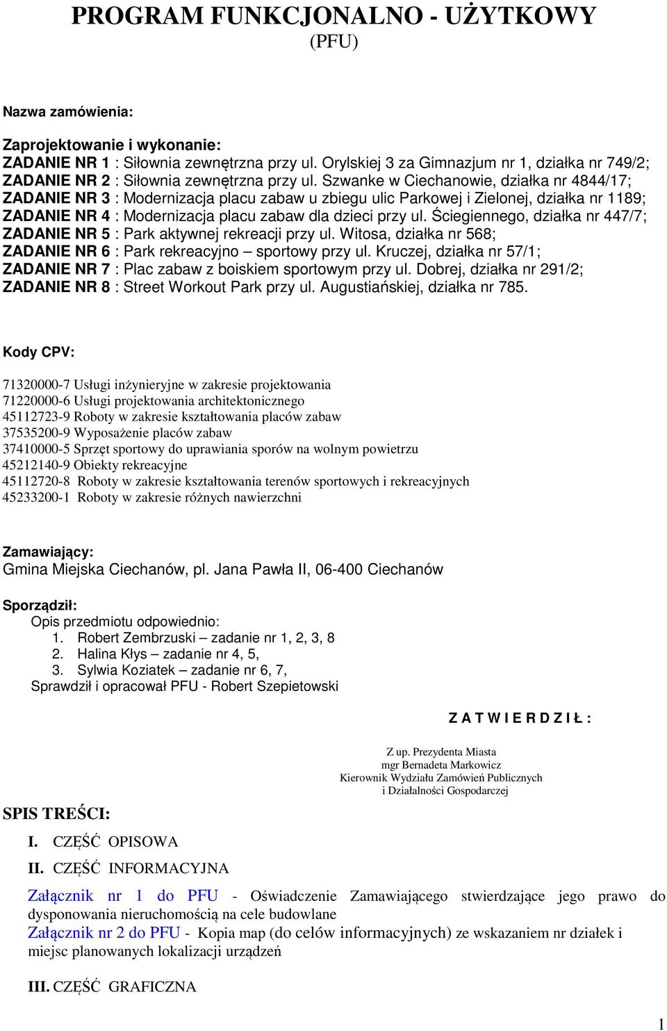 Szwanke w Ciechanwie, działka nr 4844/17; ZADANIE NR 3 : Mdernizacja placu zabaw u zbiegu ulic Parkwej i Zielnej, działka nr 1189; ZADANIE NR 4 : Mdernizacja placu zabaw dla dzieci przy ul.