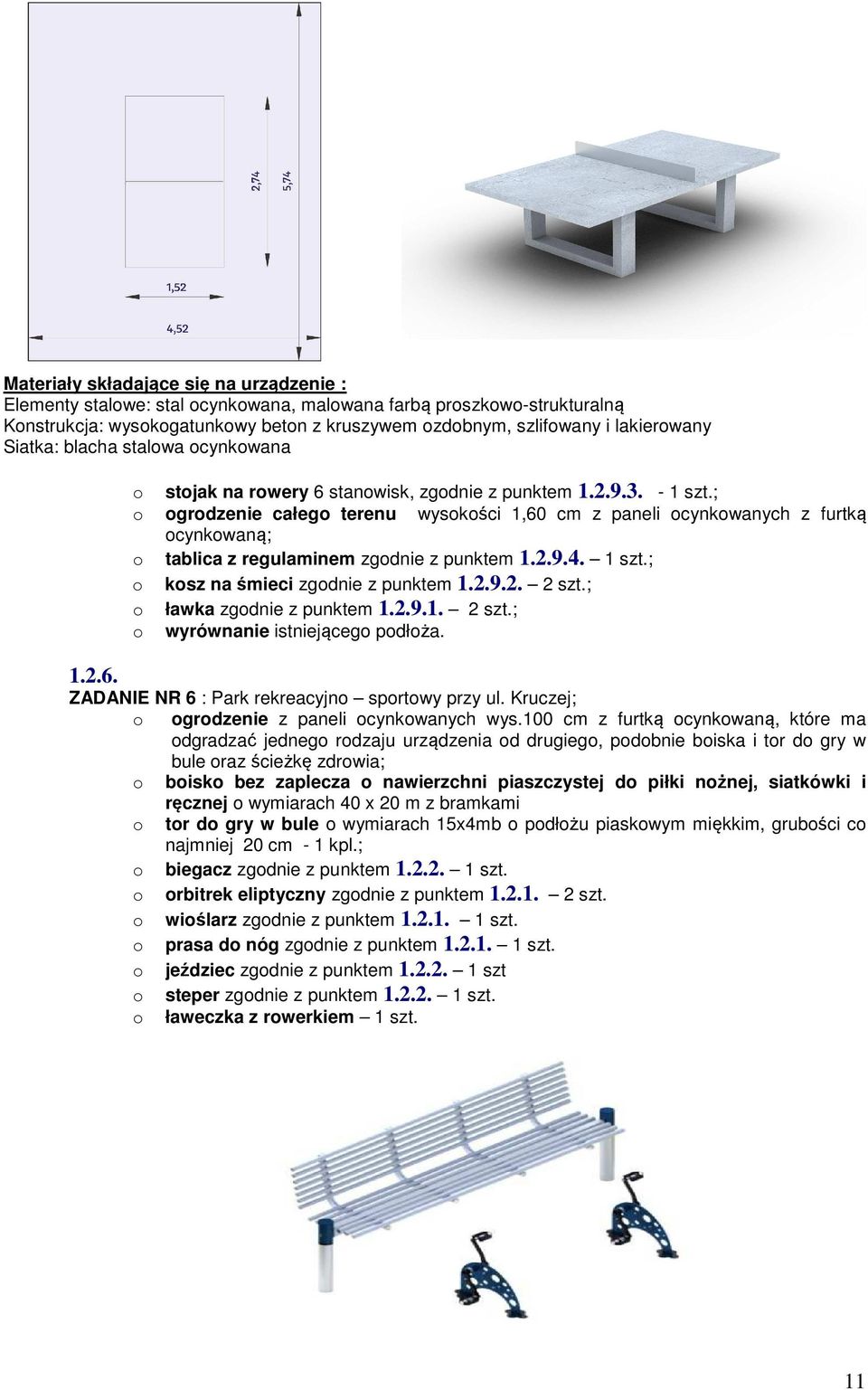 2.9.2. 2 szt.; ławka zgdnie z punktem 1.2.9.1. 2 szt.; wyrównanie istniejąceg pdłża. ZADANIE NR 6 : Park rekreacyjn sprtwy przy ul. Kruczej; grdzenie z paneli cynkwanych wys.