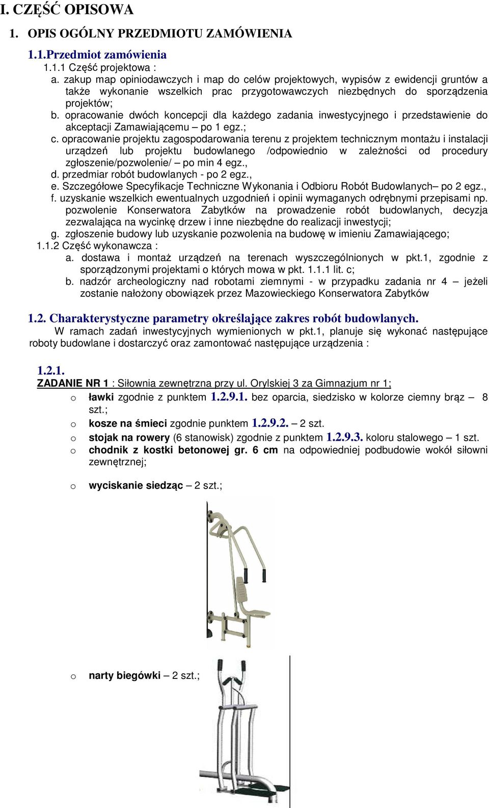 pracwanie dwóch kncepcji dla każdeg zadania inwestycyjneg i przedstawienie d akceptacji Zamawiającemu p 1 egz.; c.