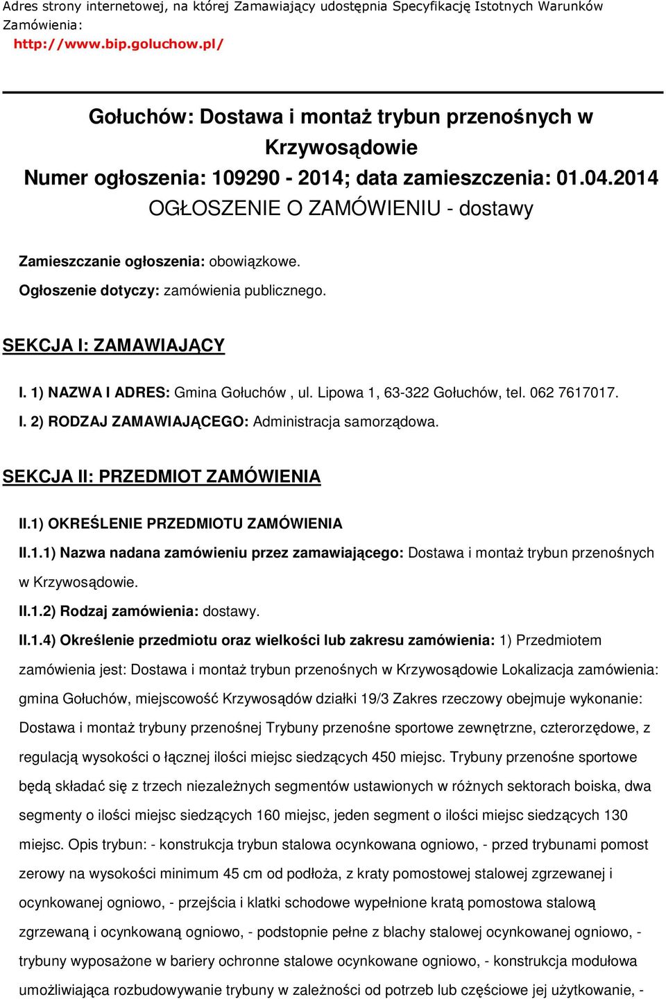 Ogłszenie dtyczy: zamówienia publiczneg. SEKCJA I: ZAMAWIAJĄCY I. 1) NAZWA I ADRES: Gmina Głuchów, ul. Lipwa 1, 63-322 Głuchów, tel. 062 7617017. I. 2) RODZAJ ZAMAWIAJĄCEGO: Administracja samrządwa.