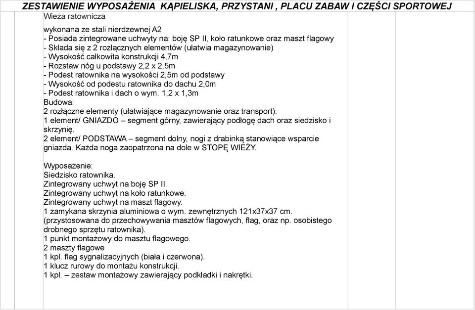 1,2 x 1,3m Budowa: 2 rozłączne elementy (ułatwiające magazynowanie oraz transport): 1 element/ GNIAZDO segment górny, zawierający podłogę dach oraz siedzisko i skrzynię.