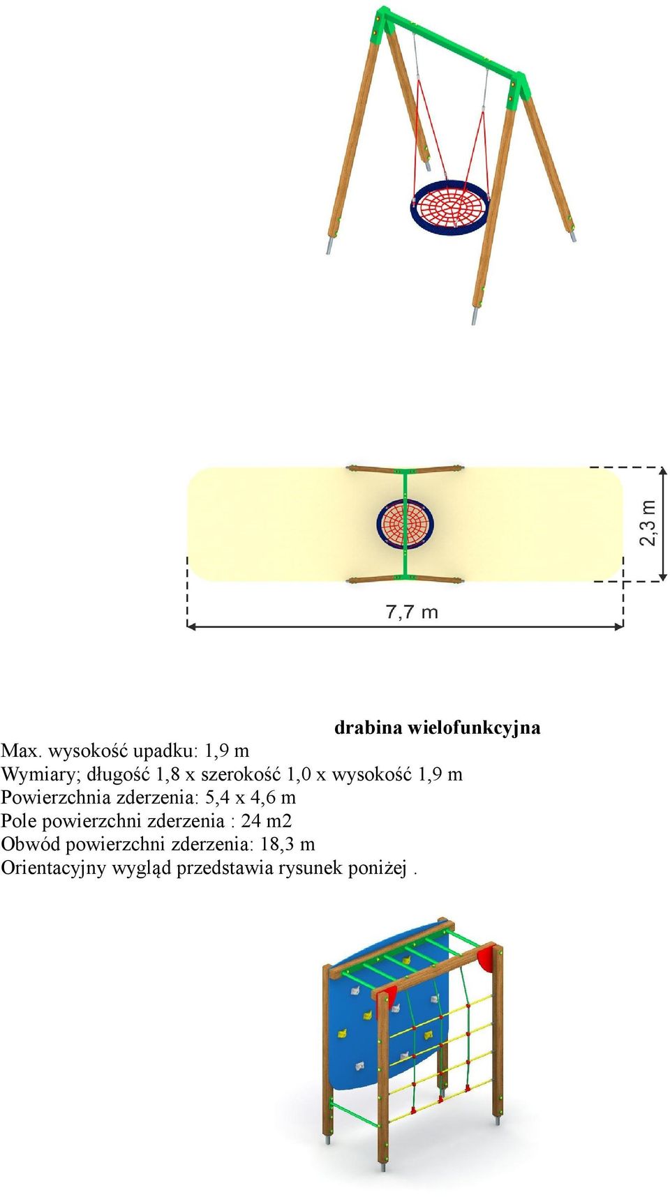 wysokość 1,9 m Powierzchnia zderzenia: 5,4 x 4,6 m Pole