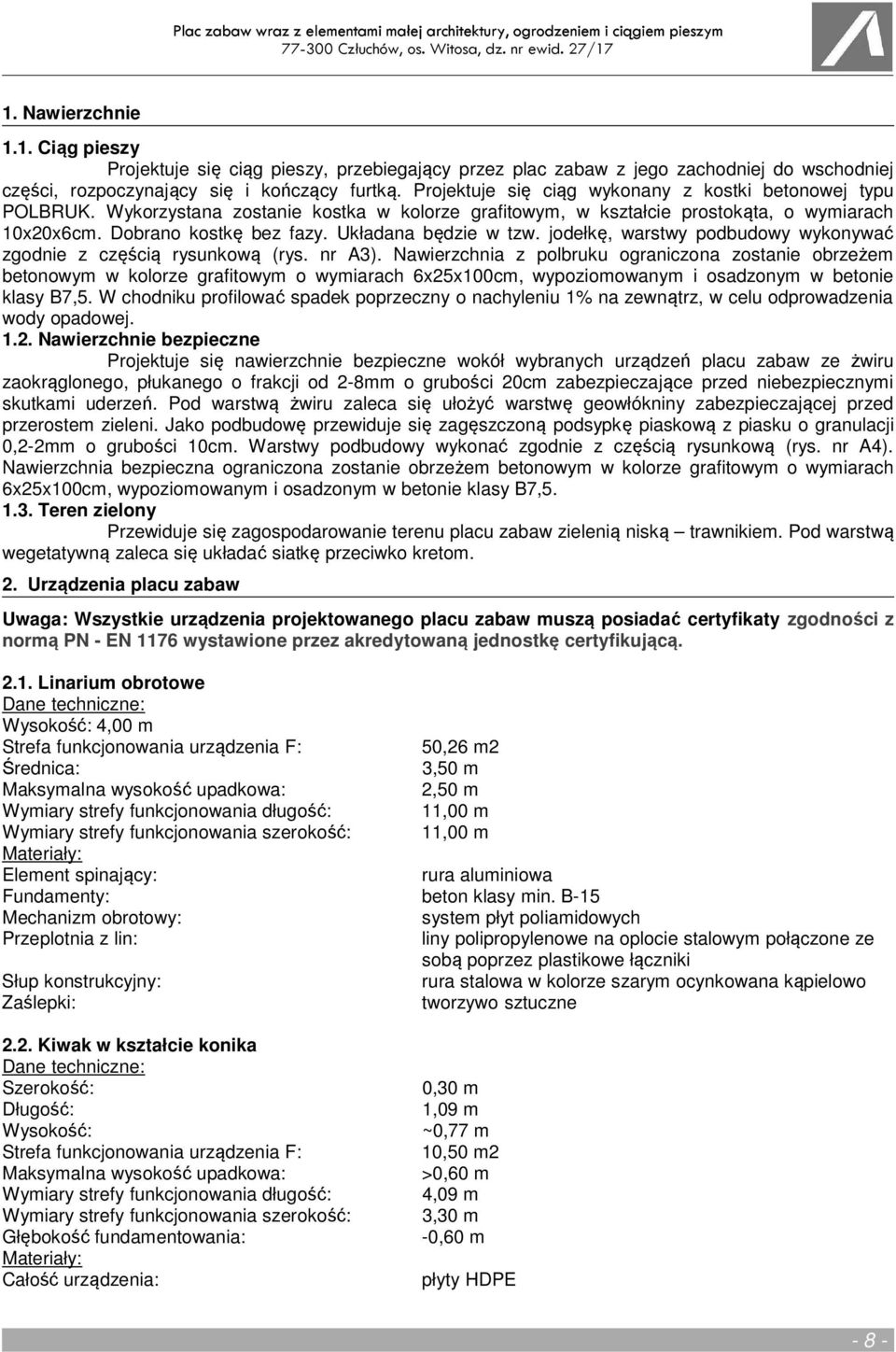 Układana będzie w tzw. jodełkę, warstwy podbudowy wykonywać zgodnie z częścią rysunkową (rys. nr A3).