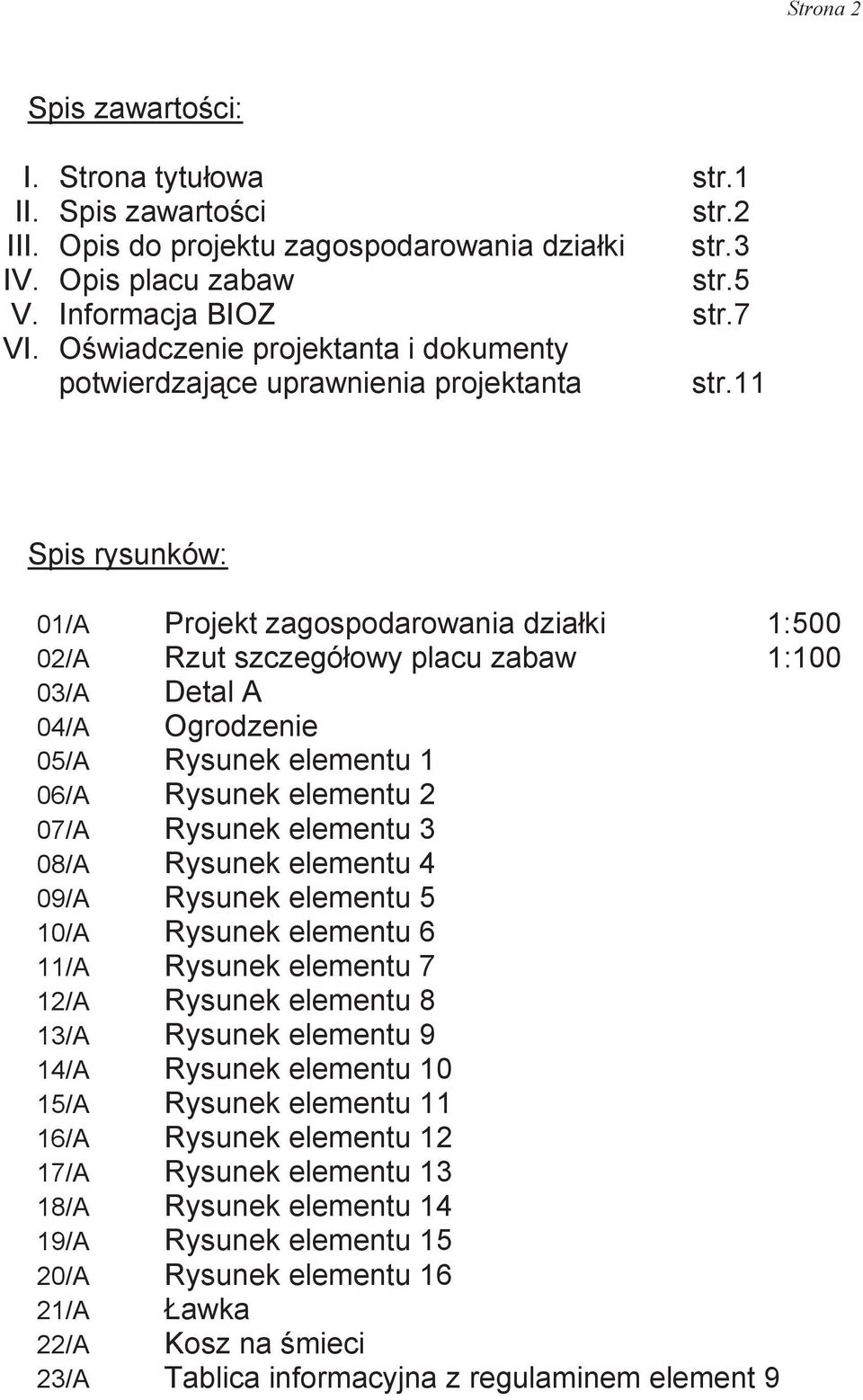 owy placu zabaw 1:100 03/A Detal A 04/A Ogrodzenie 05/A Rysunek elementu 1 06/A Rysunek elementu 2 07/A Rysunek elementu 3 08/A Rysunek elementu 4 09/A Rysunek elementu 5 10/A Rysunek elementu 6 11/A