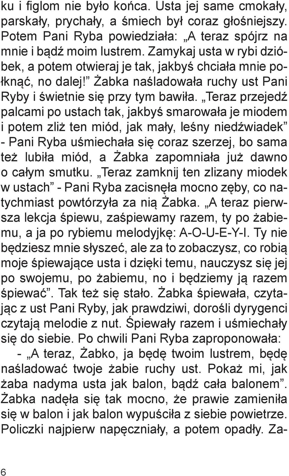 Teraz przejedź palcami po ustach tak, jakbyś smarowała je miodem i potem zliż ten miód, jak mały, leśny niedźwiadek - Pani Ryba uśmiechała się coraz szerzej, bo sama też lubiła miód, a Żabka