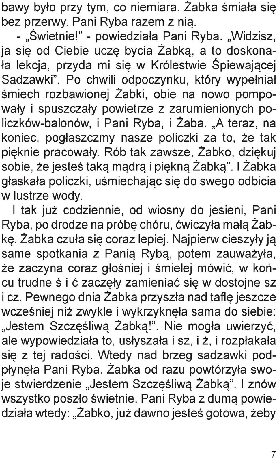 Po chwili odpoczynku, który wypełniał śmiech rozbawionej Żabki, obie na nowo pompowały i spuszczały powietrze z zarumienionych policzków-balonów, i Pani Ryba, i Żaba.