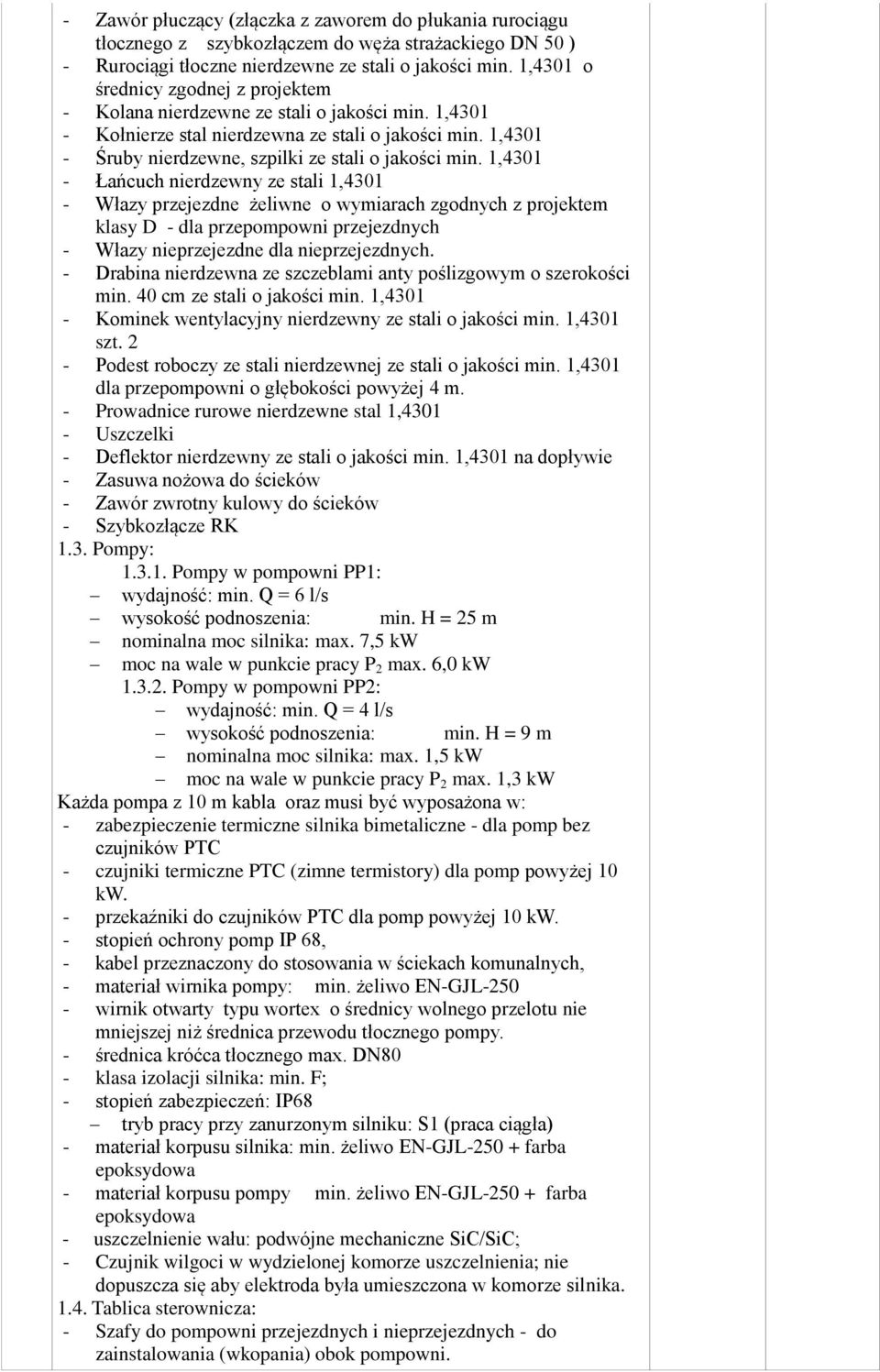 1,4301 - Łańcuch nierdzewny ze stali 1,4301 - Włazy przejezdne żeliwne o wymiarach zgodnych z projektem klasy D - dla przepompowni przejezdnych - Włazy nieprzejezdne dla nieprzejezdnych.