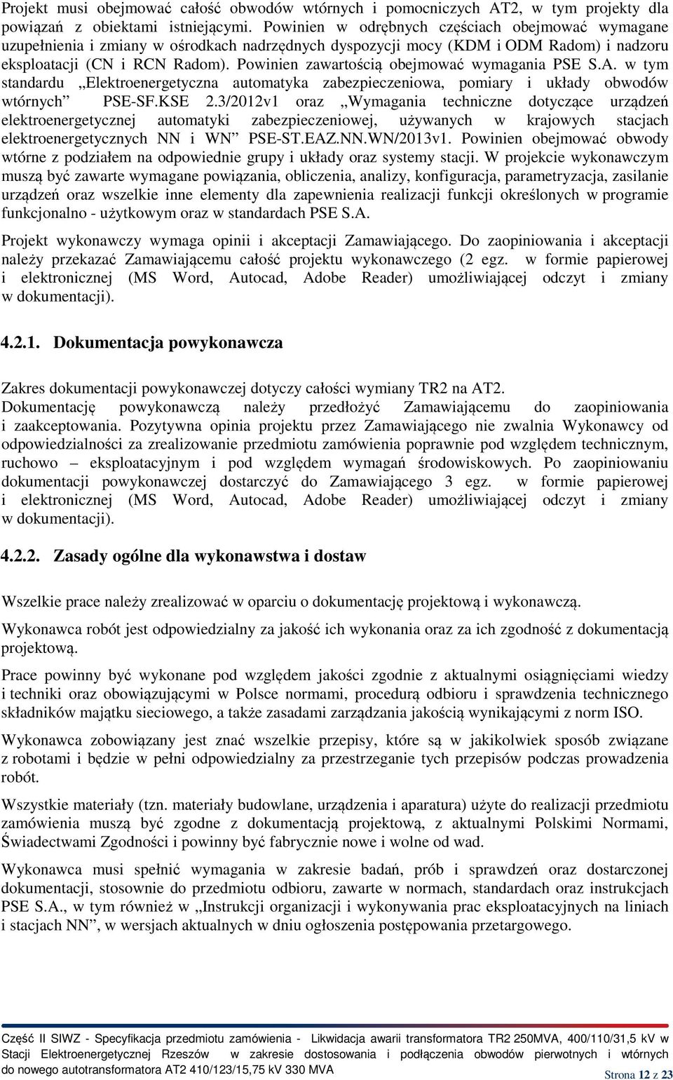 Powinien zawartością obejmować wymagania PSE S.A. w tym standardu Elektroenergetyczna automatyka zabezpieczeniowa, pomiary i układy obwodów wtórnych PSE-SF.KSE 2.
