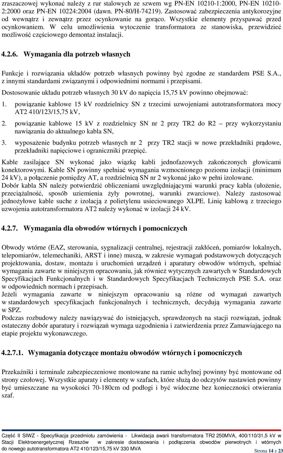W celu umożliwienia wytoczenie transformatora ze stanowiska, przewidzieć możliwość częściowego demontaż instalacji. 4.2.6.